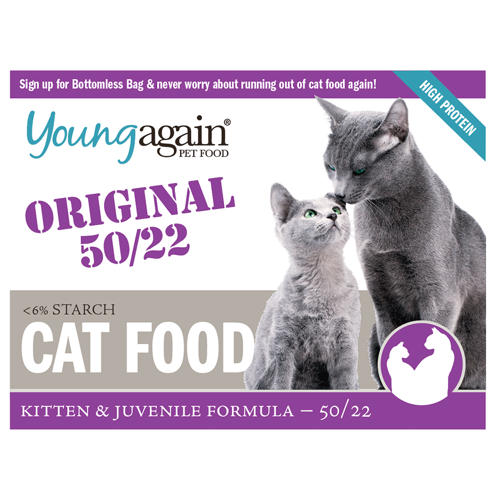 A food label for Young Again Original 50/22 Cat food. A purple banner on top states Sign up for Bottomless Bags & never worry about running out of cat food again!. A turquoise banner states High Protein. The bottom of the label has another pink banner that says Kitten & Juvenile Formula - 50/22. The middle of the page states the food name and the right side has a gray kitten looking up to a grey cat that's kissing it's ears